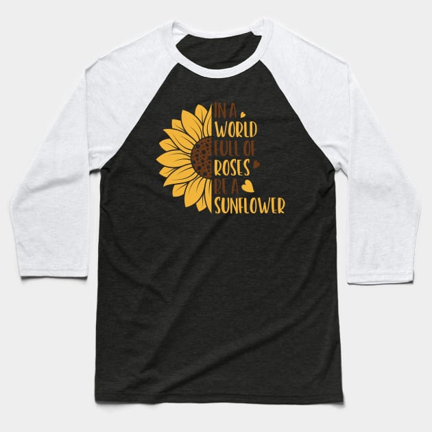 in a world full of roses be a sunelower Baseball T-Shirt by busines_night